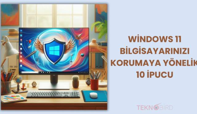 Windows 11 Bilgisayarınızı Korumaya Yönelik 10 İpucu