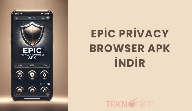 Epic Privacy Browser Apk Nedir? Nasıl İndirilir ve Kurulur?