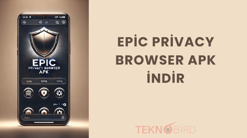 Epic Privacy Browser Apk Nedir? Nasıl İndirilir ve Kurulur?