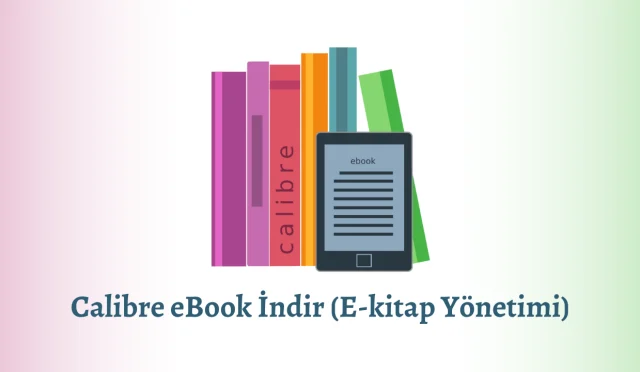 Calibre eBook İndir (E-kitap Yönetimi)