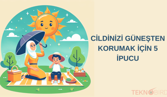 Cildinizi Güneşten Korumak için 5 İpucu