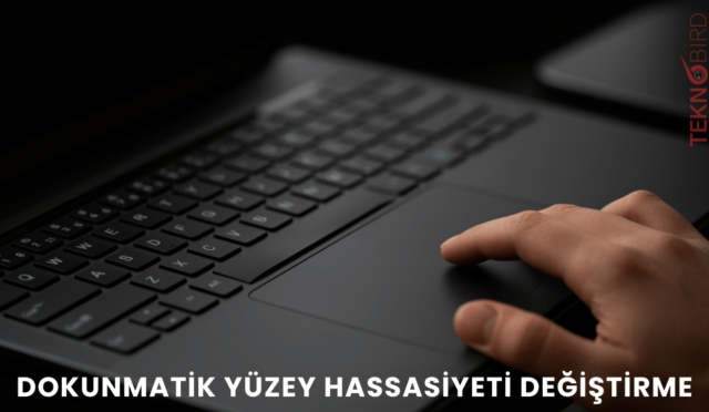 Dokunmatik Yüzey Hassasiyeti Değiştirme (Windows 10)
