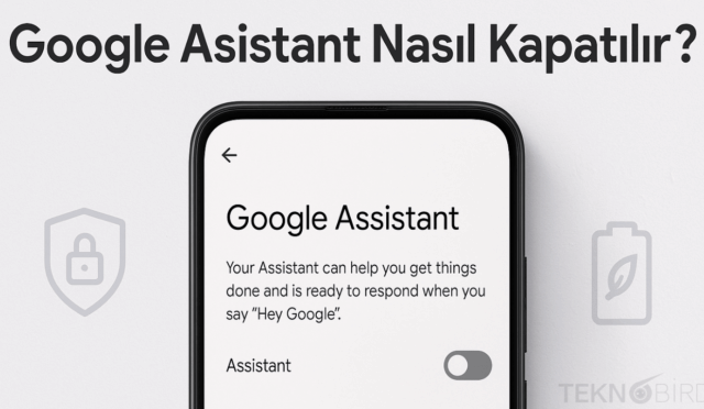Google Sesli Asistan Kapatma Rehberi (Güncel Yöntem)