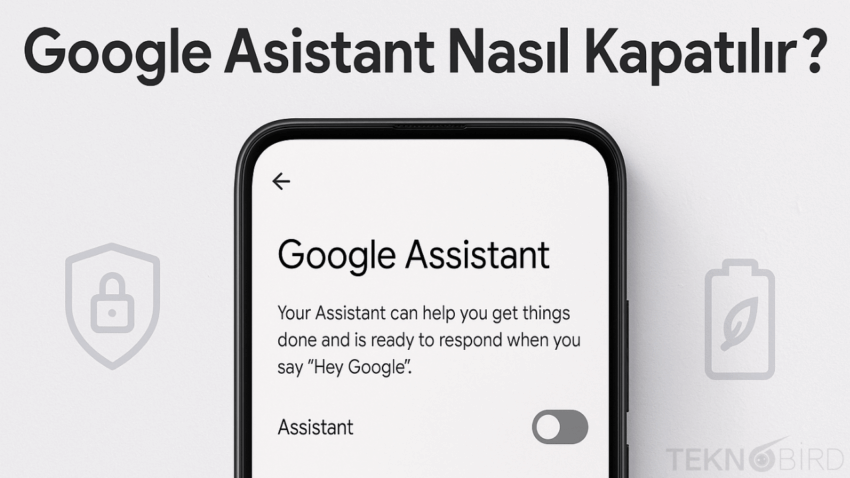 Google Sesli Asistan Kapatma Rehberi (Güncel Yöntem)
