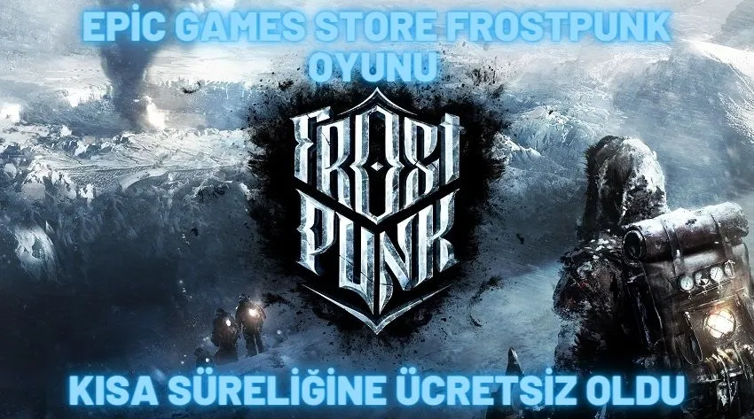Epic Games Store Frostpunk'ı ücretsiz veriyor