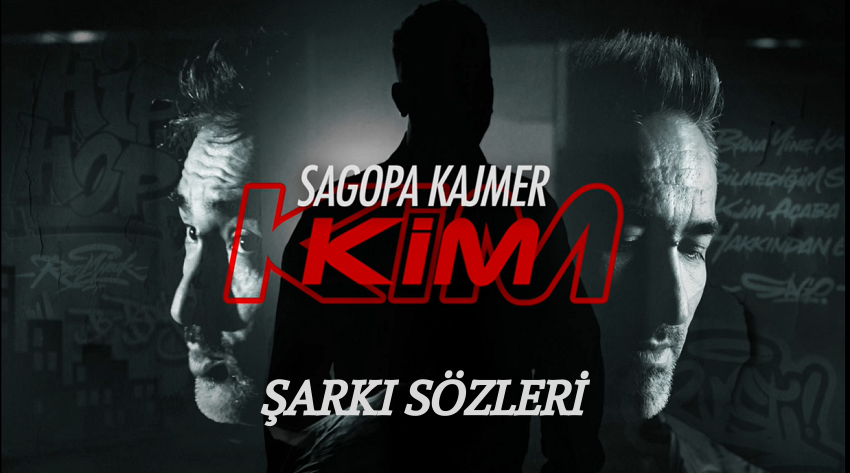 Sagopa Kajmer - Kim - Youtube Dinle - Şarkı Sözleri
