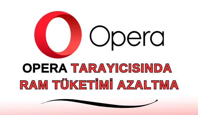 Opera Tarayıcısında Ram Tüketimi Nasıl Azaltılır?