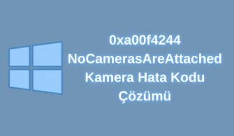 0xa00f4244 NoCamerasAreAttached Windows 10 Kamera Hata Kodu Çözümü