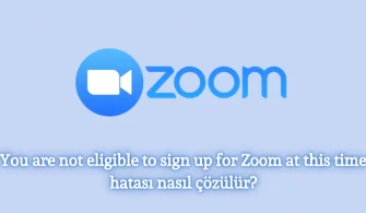 You are not eligible to sign up for Zoom at this time Hatası Çözümü