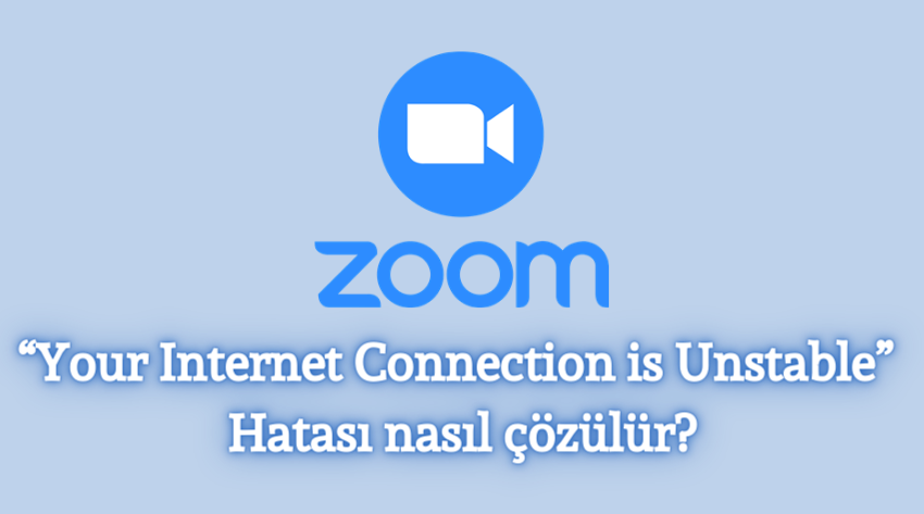 “Your Internet Connection is Unstable” Zoom Error Hatası Çözümü