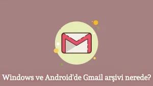 Gmail'de Arşivlenmiş E-postalar Nasıl Bulunur?