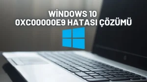 Windows 10 0xc00000e9 Hatası Çözümü