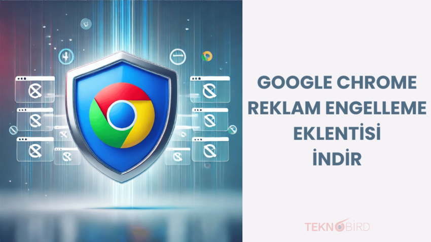 Google Chrome Reklam Engelleme Eklentisi İndir