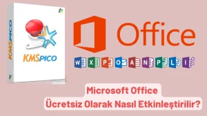 Microsoft Office - KMSpico Programı ile Ücretsiz Etkinleştirme Yöntemi