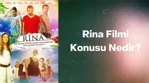 Rina Filminin Konusu Nedir? ve Oyuncuları Kimlerdir?