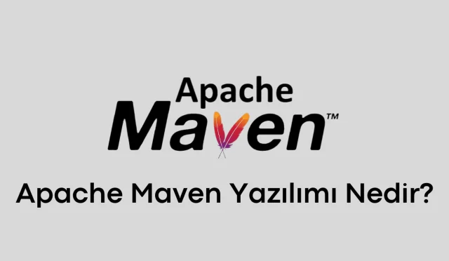 Apache Maven Yazılımı Nedir?