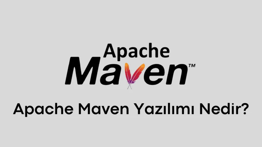 Apache Maven Yazılımı Nedir?