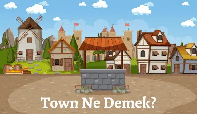 Town Ne Demek?