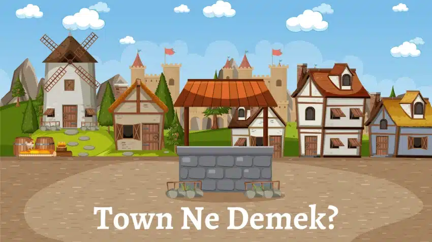 Town Ne Demek?