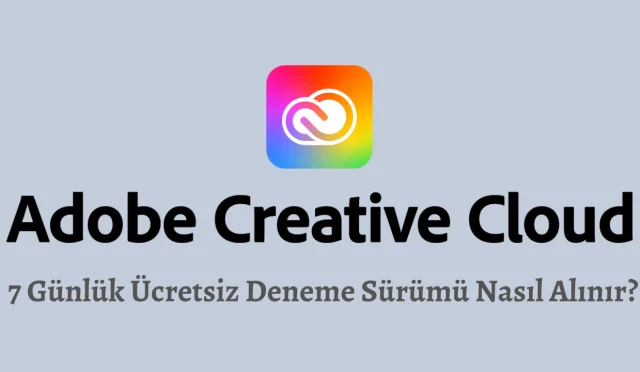 Adobe Creative Cloud 7 Günlük Ücretsiz Deneme Sürümü Nasıl Alınır?