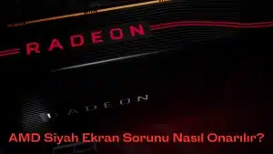 AMD Siyah Ekran Hatası Sorunu Onarma ve Düzeltme