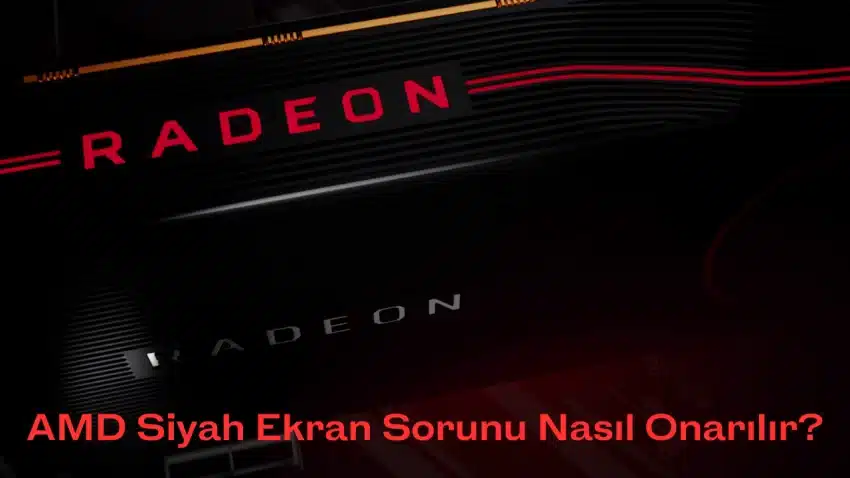 AMD Siyah Ekran Sorunları Nasıl Onarılır?