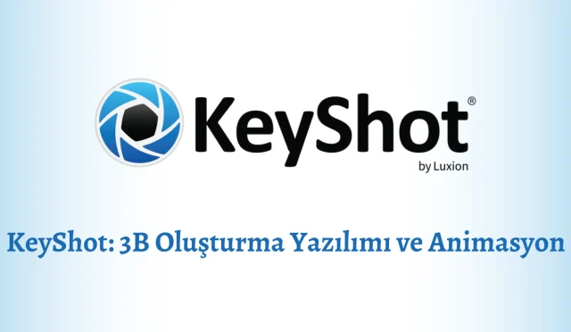 KeyShot: 3B Oluşturma Yazılımı ve Animasyon