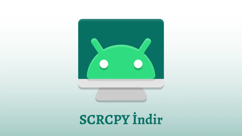 Scrcpy İndir – Android Cihazlarınızı Bilgisayarınız Üzerinden Yönetin
