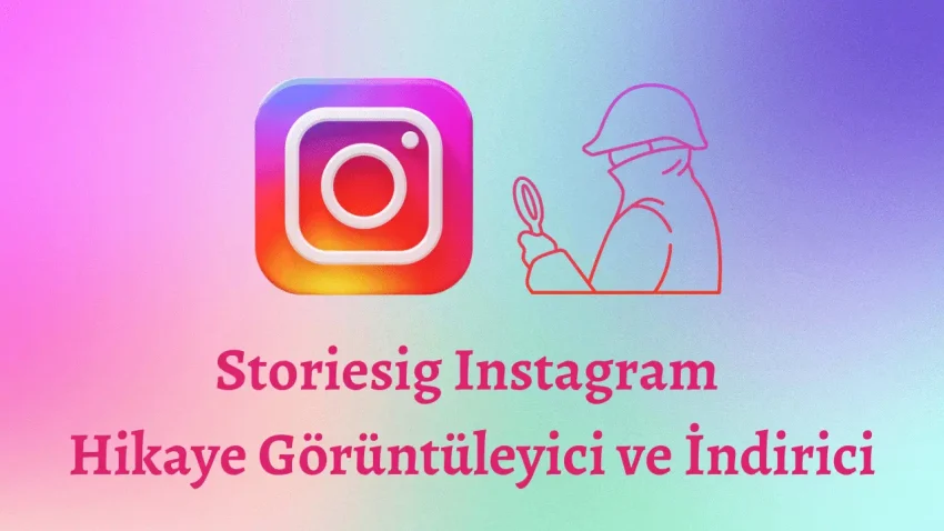 Storiesig – Instagram Hikaye Görüntüleyici ve İndirici