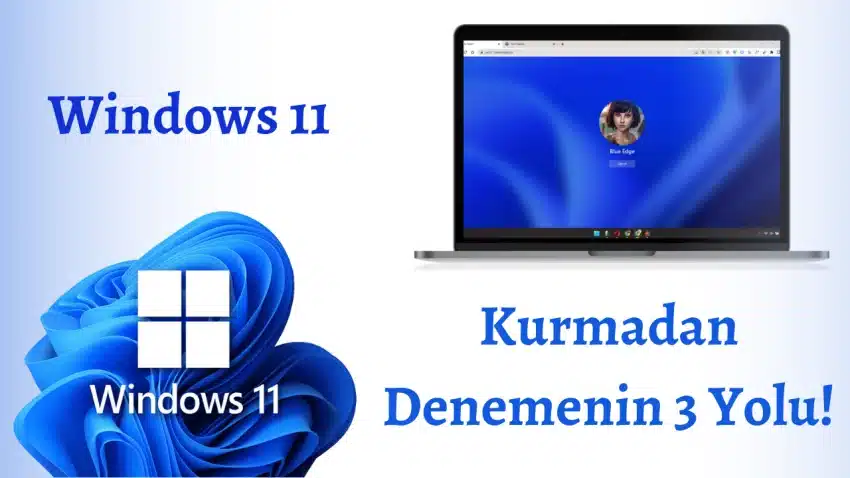 Windows 11’i Bilgisayarınıza Kurmadan Denemenin 3 Yolu!