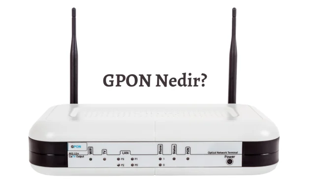 GPON Nedir? Ne İşe Yarar?