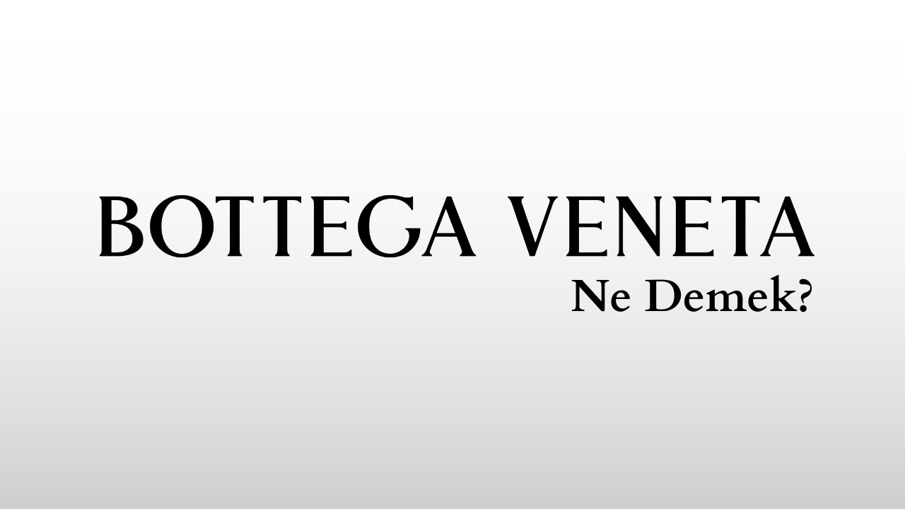 bottega-veneta-ne-demek-teknobird