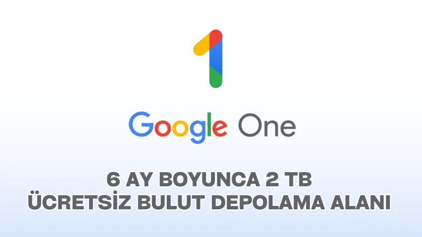 Google One: 6 Ay Boyunca 2 TB Ücretsiz Bulut Depolama Alanı Veriyor!