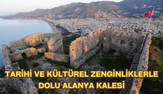 Alanya Kalesi: Tarihi ve Kültürel Zenginliklerle Dolu Bir Anıt