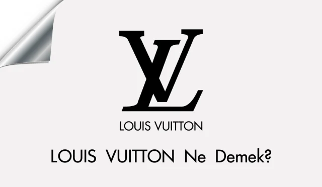 Louis Vuitton Ne Demek?