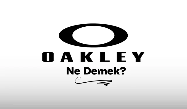 Oakley Ne Demek?