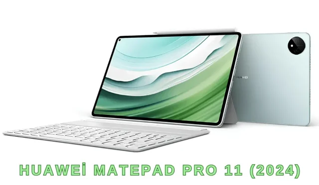 Huawei, MatePad Pro 11 2024 Tabletini Piyasaya Sürdü