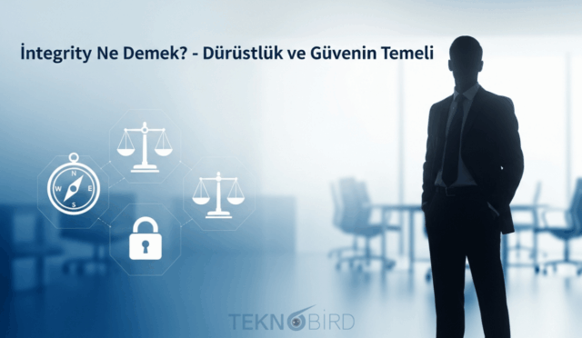İntegrity Nedir? İş Hayatından Günlük Yaşama Güvenin Temel Taşı