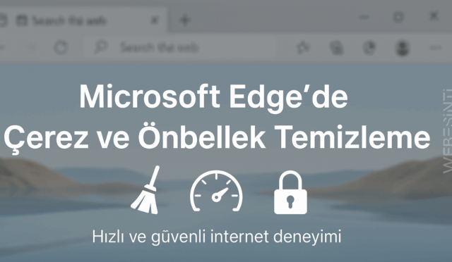 Microsoft Edge Tarayıcı Önbellek ve Çerez Temizleme