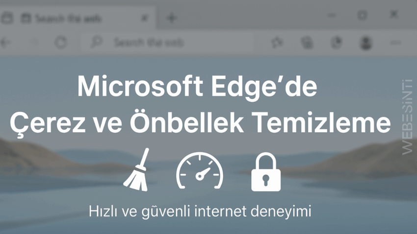 Microsoft Edge Tarayıcı Önbellek ve Çerez Temizleme