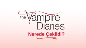 The Vampire Diaries Nerede Çekildi?