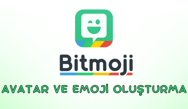 Bitmoji Uygulaması İle Eğlenceli Bir Avatar ve Emoji Deneyimi!