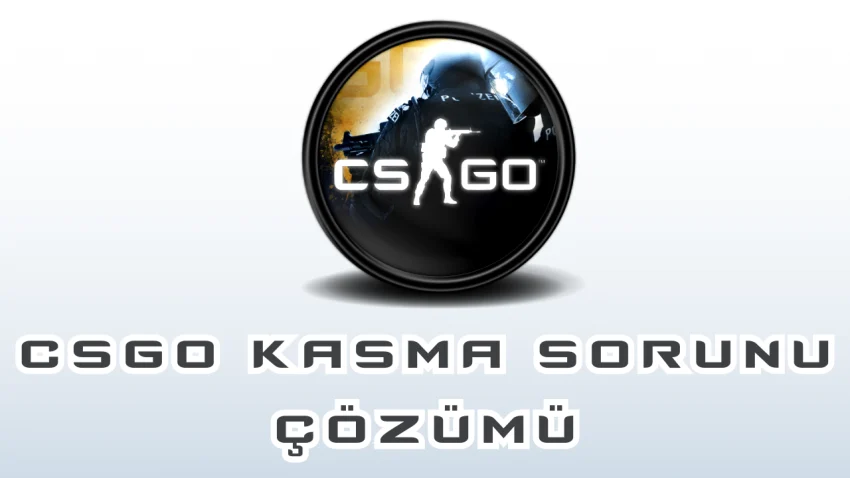 CSGO Kasma Sorunu Çözümü – FPS Arttırma