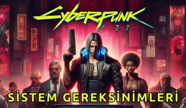 Cyberpunk 2077 Sistem Gereksinimleri