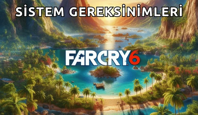 Far Cry 6 Sistem Gereksinimleri