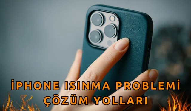 iPhone Isınma Problemi Çözüm Yolları | 2024