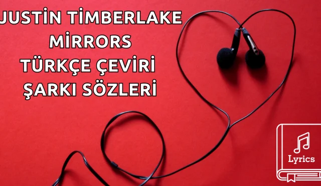 Justin Timberlake – Mirrors Türkçe Çeviri Şarkı Sözleri