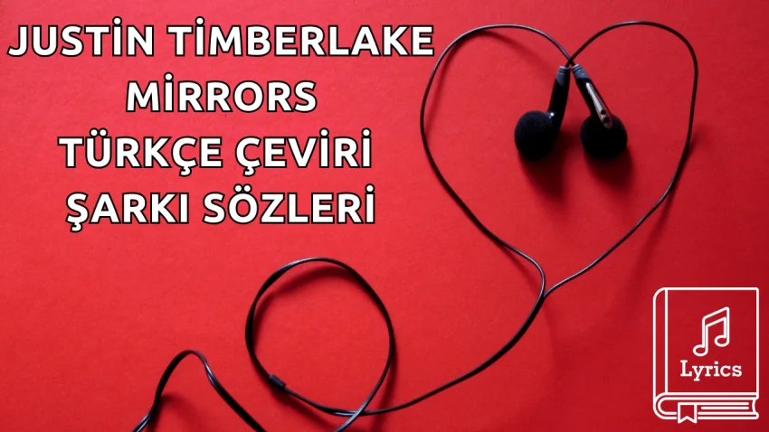 Justin Timberlake – Mirrors Türkçe Çeviri Şarkı Sözleri