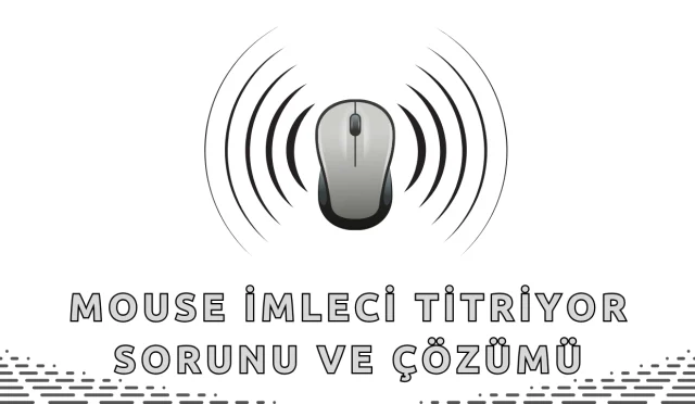 Mouse İmleci Titriyor Sorunu ve Çözümü