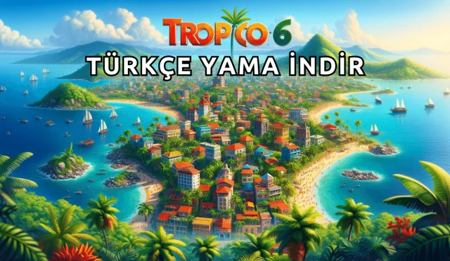 Tropico 6 Türkçe Yama İndir